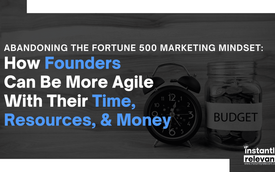 How Founders Can Be More Agile With Their Time, Resources, & Money