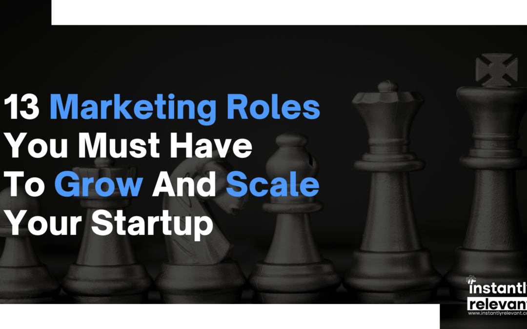 13 Marketing Roles You Must Have to Grow and Scale Your Startup
