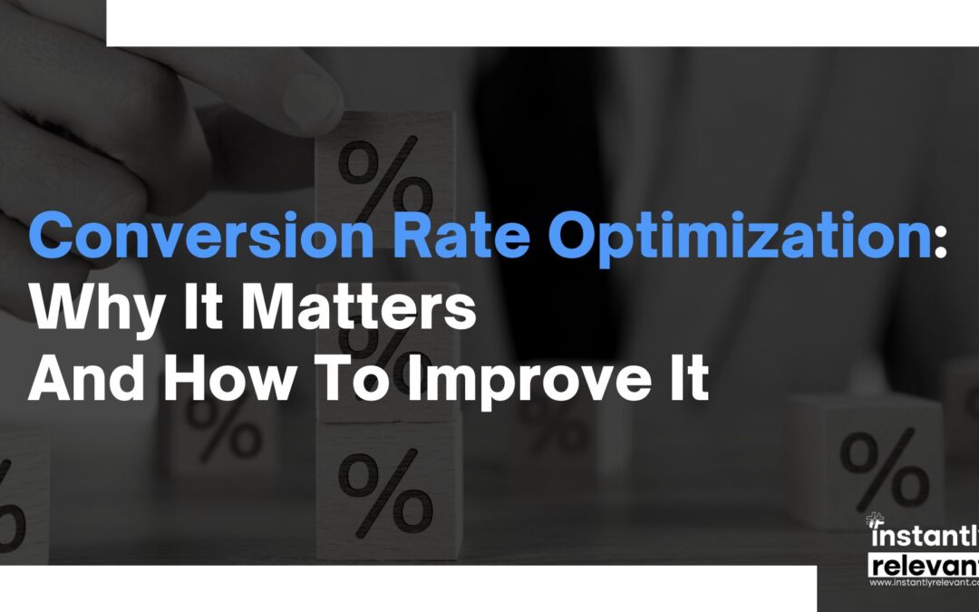 Conversion Rate Optimization: Why it Matters and How to Improve it