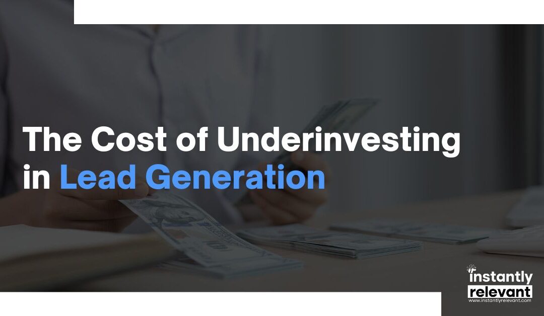 The Cost of Underinvesting in Lead Generation