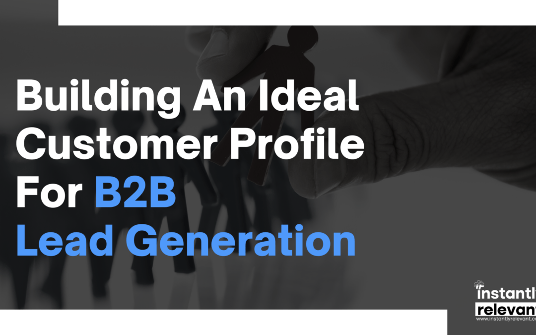 Building an Ideal Customer Profile for B2B Lead Generation