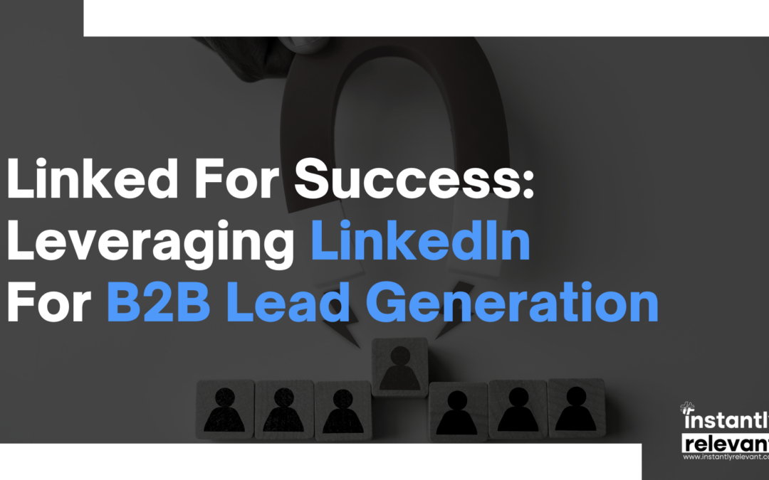 Linked for Success: Leveraging LinkedIn for B2B Lead Generation